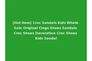 [Hot Item] Croc Sandals Kids Whole Sale Original Clogs Shoes Sandals Croc Shoes Decoration Croc Shoes Kids Sandal