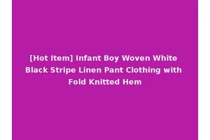 [Hot Item] Infant Boy Woven White Black Stripe Linen Pant Clothing with Fold Knitted Hem