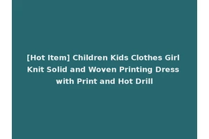 [Hot Item] Children Kids Clothes Girl Knit Solid and Woven Printing Dress with Print and Hot Drill