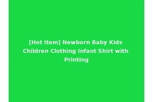 [Hot Item] Newborn Baby Kids Children Clothing Infant Shirt with Printing