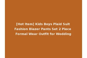 [Hot Item] Kids Boys Plaid Suit Fashion Blazer Pants Set 2 Piece Formal Wear Outfit for Wedding