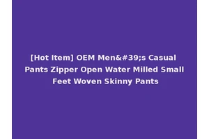 [Hot Item] OEM Men's Casual Pants Zipper Open Water Milled Small Feet Woven Skinny Pants