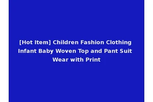 [Hot Item] Children Fashion Clothing Infant Baby Woven Top and Pant Suit Wear with Print