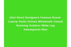 [Hot Item] Designers Famous Brand Luxury Pants Unisex Wholesale Casual Running Outdoor Wide Leg Sweatpants Men