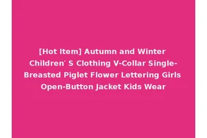 [Hot Item] Autumn and Winter Children′ S Clothing V-Collar Single-Breasted Piglet Flower Lettering Girls Open-Button Jacket Kids Wear