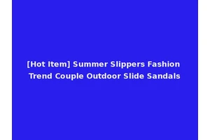 [Hot Item] Summer Slippers Fashion Trend Couple Outdoor Slide Sandals