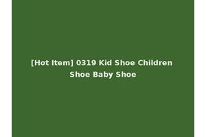 [Hot Item] 0319 Kid Shoe Children Shoe Baby Shoe