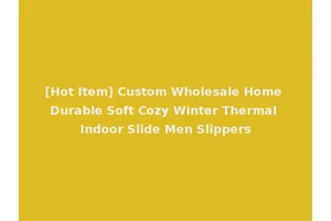 [Hot Item] Custom Wholesale Home Durable Soft Cozy Winter Thermal Indoor Slide Men Slippers