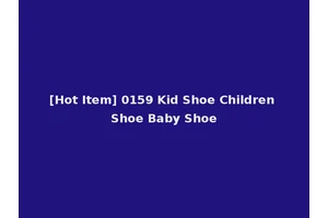 [Hot Item] 0159 Kid Shoe Children Shoe Baby Shoe