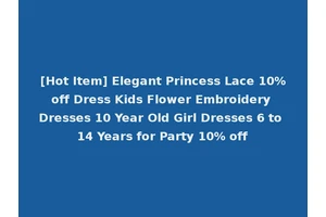 [Hot Item] Elegant Princess Lace 10%off Dress Kids Flower Embroidery Dresses 10 Year Old Girl Dresses 6 to 14 Years for Party 10% off