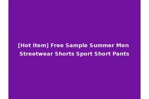 [Hot Item] Free Sample Summer Men Streetwear Shorts Sport Short Pants