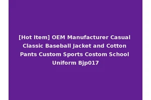 [Hot Item] OEM Manufacturer Casual Classic Baseball Jacket and Cotton Pants Custom Sports Costom School Uniform Bjp017
