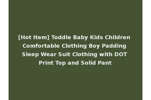 [Hot Item] Toddle Baby Kids Children Comfortable Clothing Boy Padding Sleep Wear Suit Clothing with DOT Print Top and Solid Pant
