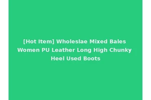 [Hot Item] Wholeslae Mixed Bales Women PU Leather Long High Chunky Heel Used Boots