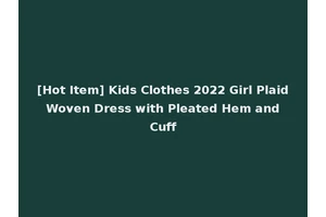 [Hot Item] Kids Clothes 2022 Girl Plaid Woven Dress with Pleated Hem and Cuff