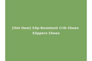 [Hot Item] Slip-Resistant Crib Shoes Slippers Shoes