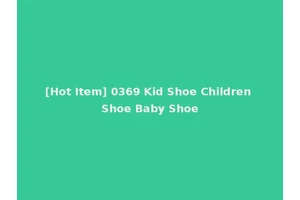 [Hot Item] 0369 Kid Shoe Children Shoe Baby Shoe