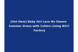 [Hot Item] Baby Girl Lace No Sleeve Summer Dress with Cotton Lining BSCI Factory