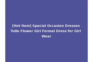 [Hot Item] Special Occasion Dresses Tulle Flower Girl Formal Dress for Girl Wear