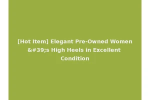 [Hot Item] Elegant Pre-Owned Women's High Heels in Excellent Condition