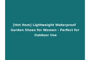 [Hot Item] Lightweight Waterproof Garden Shoes for Women - Perfect for Outdoor Use