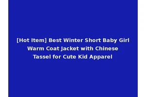 [Hot Item] Best Winter Short Baby Girl Warm Coat Jacket with Chinese Tassel for Cute Kid Apparel