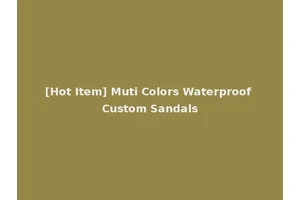 [Hot Item] Muti Colors Waterproof Custom Sandals