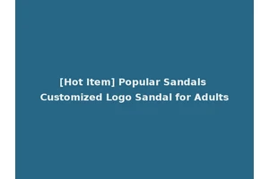[Hot Item] Popular Sandals Customized Logo Sandal for Adults