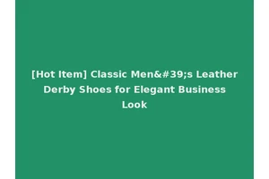 [Hot Item] Classic Men's Leather Derby Shoes for Elegant Business Look
