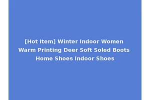[Hot Item] Winter Indoor Women Warm Printing Deer Soft Soled Boots Home Shoes Indoor Shoes