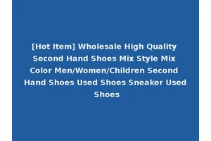 [Hot Item] Wholesale High Quality Second Hand Shoes Mix Style Mix Color Men/Women/Children Second Hand Shoes Used Shoes Sneaker Used Shoes