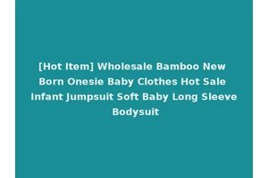 [Hot Item] Wholesale Bamboo New Born Onesie Baby Clothes Hot Sale Infant Jumpsuit Soft Baby Long Sleeve Bodysuit
