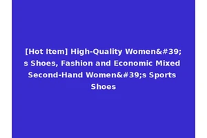 [Hot Item] High-Quality Women's Shoes, Fashion and Economic Mixed Second-Hand Women's Sports Shoes