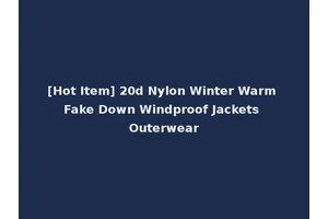 [Hot Item] 20d Nylon Winter Warm Fake Down Windproof Jackets Outerwear