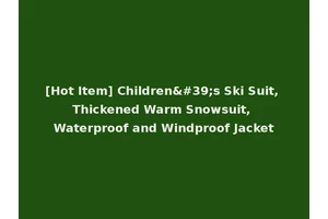 [Hot Item] Children's Ski Suit, Thickened Warm Snowsuit, Waterproof and Windproof Jacket