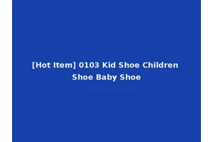 [Hot Item] 0103 Kid Shoe Children Shoe Baby Shoe