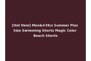 [Hot Item] Men's Summer Plus Size Swimming Shorts Magic Color Beach Shorts