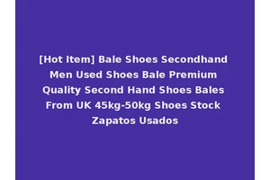 [Hot Item] Bale Shoes Secondhand Men Used Shoes Bale Premium Quality Second Hand Shoes Bales From UK 45kg-50kg Shoes Stock Zapatos Usados