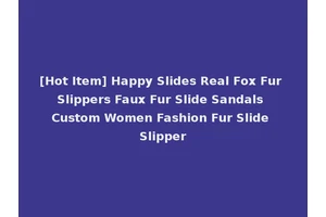 [Hot Item] Happy Slides Real Fox Fur Slippers Faux Fur Slide Sandals Custom Women Fashion Fur Slide Slipper