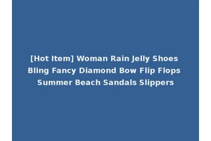 [Hot Item] Woman Rain Jelly Shoes Bling Fancy Diamond Bow Flip Flops Summer Beach Sandals Slippers