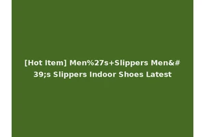 [Hot Item] Men%27s+Slippers Men's Slippers Indoor Shoes Latest