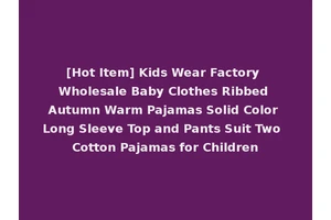 [Hot Item] Kids Wear Factory Wholesale Baby Clothes Ribbed Autumn Warm Pajamas Solid Color Long Sleeve Top and Pants Suit Two Cotton Pajamas for Children