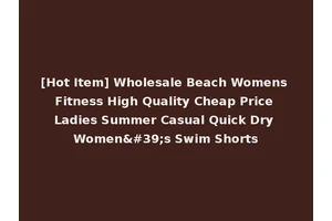 [Hot Item] Wholesale Beach Womens Fitness High Quality Cheap Price Ladies Summer Casual Quick Dry Women's Swim Shorts
