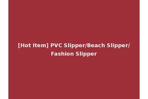 [Hot Item] PVC Slipper/Beach Slipper/Fashion Slipper