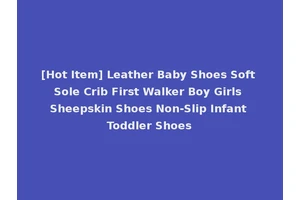 [Hot Item] Leather Baby Shoes Soft Sole Crib First Walker Boy Girls Sheepskin Shoes Non-Slip Infant Toddler Shoes
