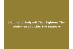 [Hot Item] Bodysuit That Tightens The Abdomen and Lifts The Buttocks