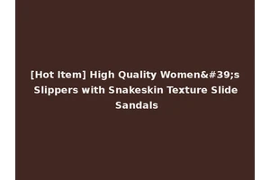 [Hot Item] High Quality Women's Slippers with Snakeskin Texture Slide Sandals