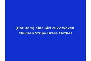 [Hot Item] Kids Girl 2022 Woven Children Stripe Dress Clothes