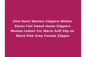 [Hot Item] Women Slippers Winter Shoes Flat Sweet Home Slippers Woman Indoor Fur Warm Soft Slip on Black Pink Grey Female Slipper