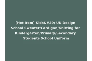[Hot Item] Kids' UK Design School Sweater/Cardigan/Knitting for Kindergarten/Primary/Secondary Students School Uniform